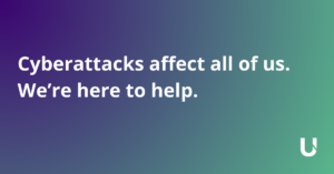 Cyberattack affect all of us. We're here to help.