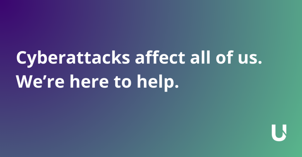 Cyberattacks affect all of us. We're here to help.