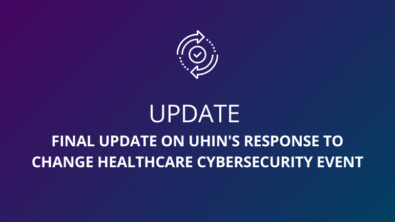 Final Update on UHIN's Response to Change Healthcare Cybersecurity Event