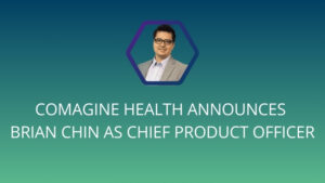 Comagine Health Announces Brian Chin as Chief Product Officer